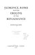 Florence, Rome, and the origins of the Renaissance /