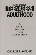 Helping teenagers into adulthood : a guide for the next generation /