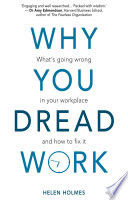 Why you dread work : what's going wrong in your workplace and how to fix it /