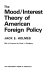 The mood/interest theory of American foreign policy /