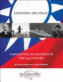 Defending the Strait : Taiwan's naval strategy in the 21st century /