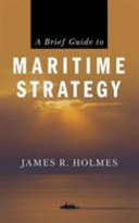 A brief guide to maritime strategy /