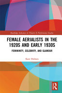 Female aerialists in the 1920s and early 1930s : femininity, celebrity and glamour /