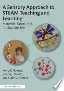 A sensory approach to K-6 STEAM integration : creative materials-based units for teachers /
