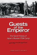 Guests of the emperor : the secret history of Japan's Mukden POW camp /