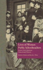 Lives of women public schoolteachers : scenes from American educational history /
