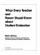 What every teacher and parent should know about student evaluation /