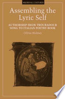 Assembling the lyric self : authorship from Troubadour song to Italian poetry book /