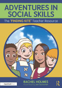 Adventures in social skills : The 'Finding Kite' teacher resource /