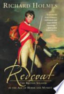 Redcoat : the British soldier in the age of horse and musket /