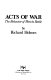 Acts of war : the behavior of men in battle /