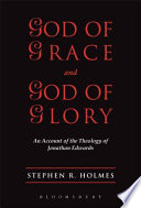 God of grace and god and of glory : an account of the theology of Jonathan Edwards /