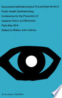 Public Health Ophthalmology : Papers Presented at the Conference on the Prevention of Impaired Vision and Blindness, Paris, France, May, 1974 /