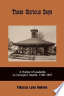 Those glorious days : a history of Louisville as Georgia's capital, 1796-1807 /