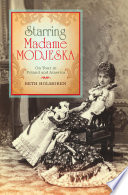 Starring Madame Modjeska : on tour in Poland and America /