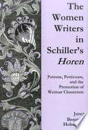 The women writers in Schiller's Horen : patrons, petticoats, and the promotion of Weimar classicism /