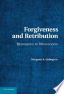 Forgiveness and retribution : responding to wrongdoing /
