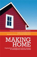 Making home : orphanhood, kinship, and cultural memory in contemporary American novels /