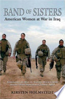 Band of sisters : American women at war in Iraq /