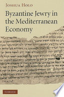 Byzantine Jewry in the Mediterranean economy /