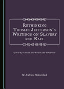 Rethinking Thomas Jefferson's writings on slavery and race : "[God's] justice cannot sleep forever" /