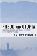 Freud and utopia : from cosmological narcissism to the soft dictatorship of reason /