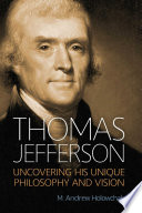 Thomas Jefferson : uncovering his unique philosophy and vision /