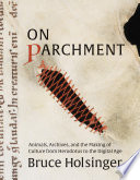 On parchment : animals, archives, and the making of culture from Herodotus to the digital age /