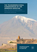 The transgenerational consequences of the Armenian genocide : near the foot of Mount Ararat /