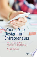 iPhone App Design for Entrepreneurs : Find Success on the App Store without Coding /