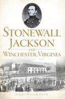 Stonewall Jackson and Winchester, Virginia /