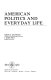 American politics and everyday life /