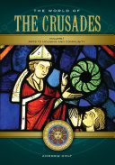 The world of the crusades : a daily life encyclopedia /