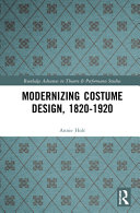 Modernizing costume design, 1820-1920 /
