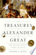 The treasures of Alexander the Great : how one man's wealth shaped the world /
