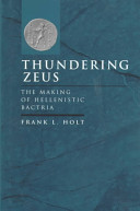 Thundering Zeus : the making of Hellenistic Bactria /