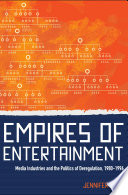 Empires of entertainment : media industries and the politics of deregulation, 1980-1996 /