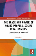 The space and power of young people's social relationships : immersive geographies /