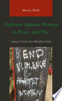 Violence against women in peace and war : cases from the Middle East /