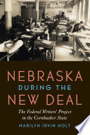 Nebraska during the New Deal : the Federal Writers' Project in the Cornhusker State /