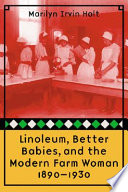 Linoleum, better babies & the modern farm woman, 1890-1930 /