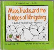 Maps, tracks, and the bridges of Konigsberg : a book about networks /