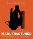 Manufractured : the conspicuous transformation of everyday objects /