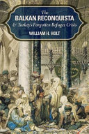 The Balkan reconquista and Turkey's forgotten refugee crisis /