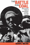 The battle for coal : miners and the politics of nationalization in France, 1940-1950 /