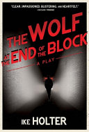 The wolf at the end of the block : a play /