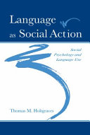 Language as social action : social psychology and language use /