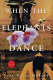 When the elephants dance : a novel /