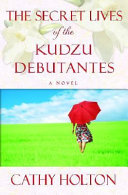 The secret lives of the kudzu debutantes : a novel /