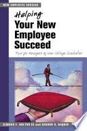 Helping your new employee succeed : tips for managers of new college graduates /